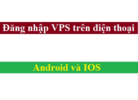 Đăng nhập VPS trên điện thoại Android và IOS dễ nhất ...