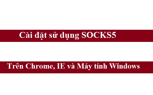 Cài đặt sử dụng SOCKS5 trên máy tính