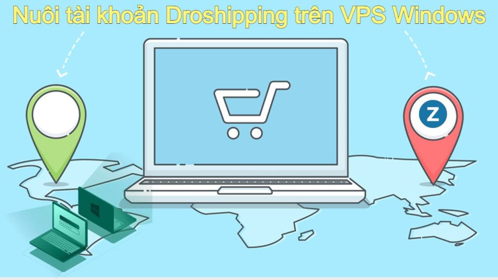 Nuôi tài khoản Dropshipping trên VPS Windows