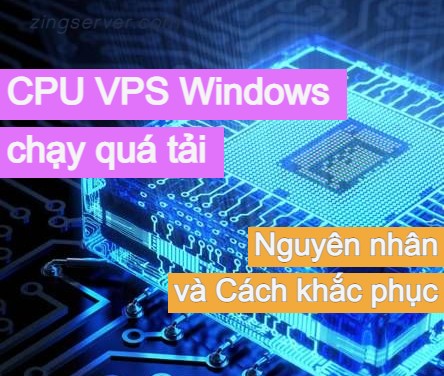 CPU VPS Windows chạy quá tải – Nguyên nhân và cách khắc phục