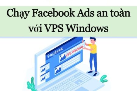 Chạy Facebook Ads an toàn với VPS Windows