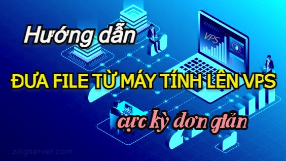 Hướng dẫn đưa File từ máy tính lên VPS cực kỳ đơn giản