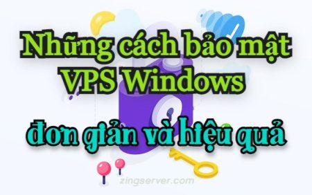 Những cách bảo mật VPS Windows đơn giản và hiệu quả