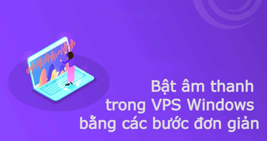 Bật âm thanh trong VPS Windows bằng các bước đơn giản