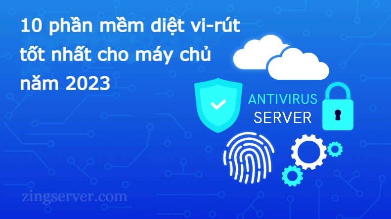 10 phần mềm diệt vi-rút tốt nhất cho máy chủ năm 2023