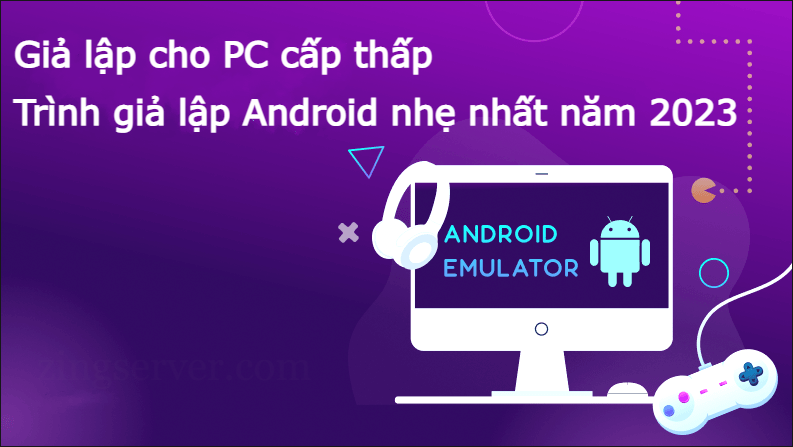 Giả lập cho PC cấp thấp – Trình giả lập Android nhẹ nhất năm 2023