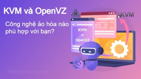 KVM và OpenVZ - Công nghệ ảo hóa nào phù hợp với bạn