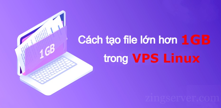 Cách tạo file lớn hơn 1GB trong VPS Linux