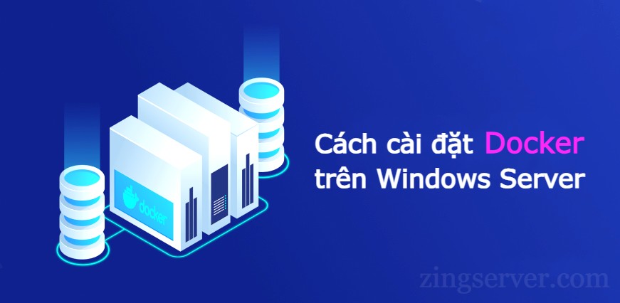 Cách cài đặt Docker trên Windows Server