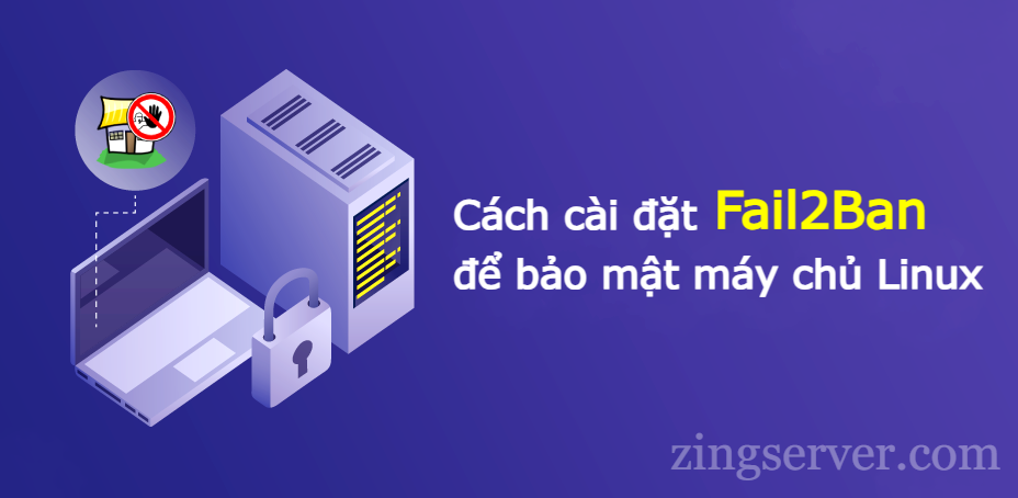 Cách cài đặt Fail2Ban để bảo mật máy chủ Linux