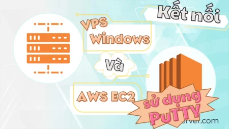Kết nối EC2 và VPS Windows sử dụng PuTTY
