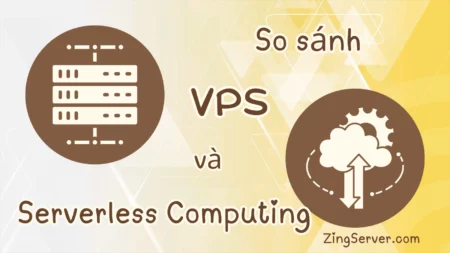 So sánh VPS và Serverless Computing