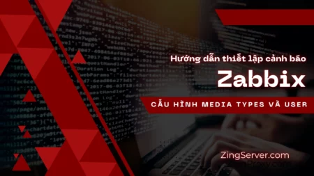 Hướng dẫn thiết lập cảnh báo cơ bản trong Zabbix Cấu hình Media Types và User