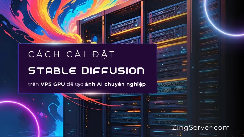 Cách cài đặt Stable Diffusion trên VPS GPU để tạo ảnh AI chuyên nghiệp (cập nhật tháng 62025)