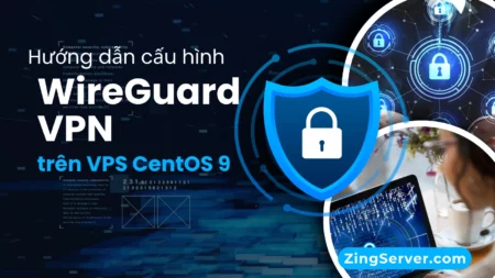Hướng dẫn cấu hình WireGuard VPN trên VPS CentOS 9