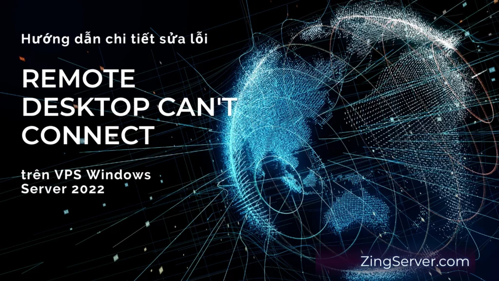 Hướng dẫn chi tiết sửa lỗi Remote Desktop cant connect trên VPS Windows Server 2022