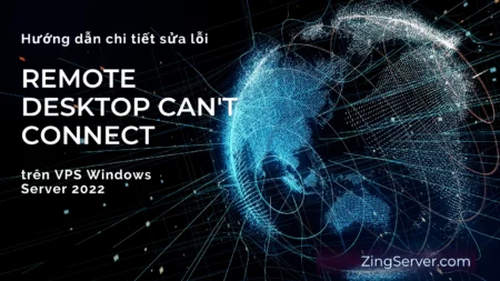 Hướng dẫn chi tiết sửa lỗi Remote Desktop cant connect trên VPS Windows Server 2022