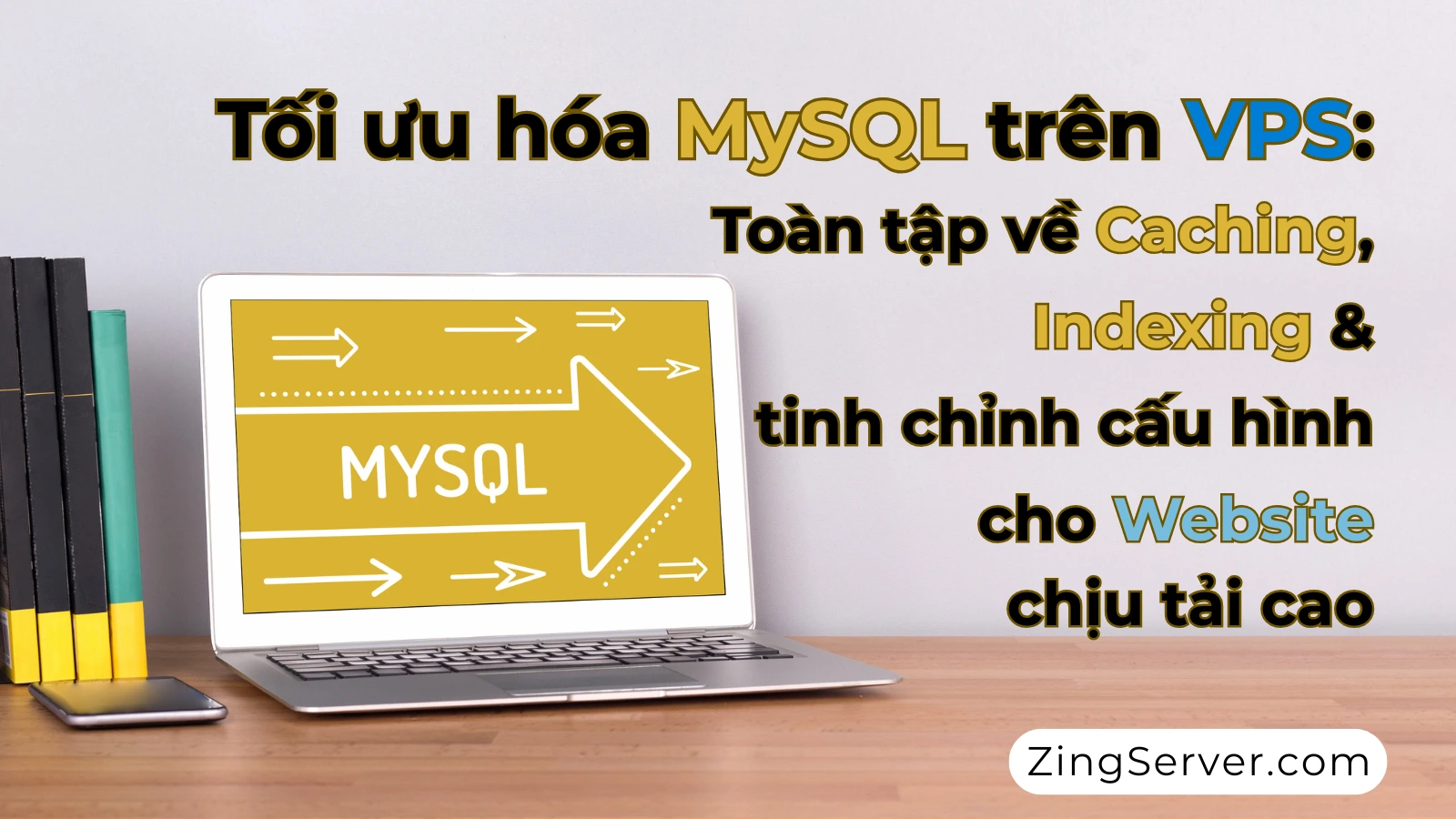 Tối ưu hóa MySQL trên VPS Toàn tập về Caching, Indexing & tinh chỉnh cấu hình cho Website chịu tải cao