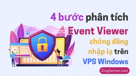 4 bước phân tích Event Viewer chống đăng nhập lạ trên VPS Windows