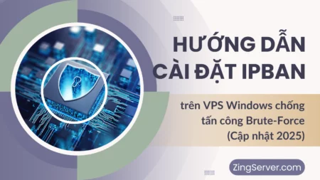 Hướng dẫn cài đặt IPBan trên VPS Windows chống tấn công Brute-Force (Cập nhật 2025)