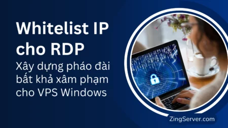 Whitelist IP cho RDP Xây dựng pháo đài bất khả xâm phạm cho VPS Windows