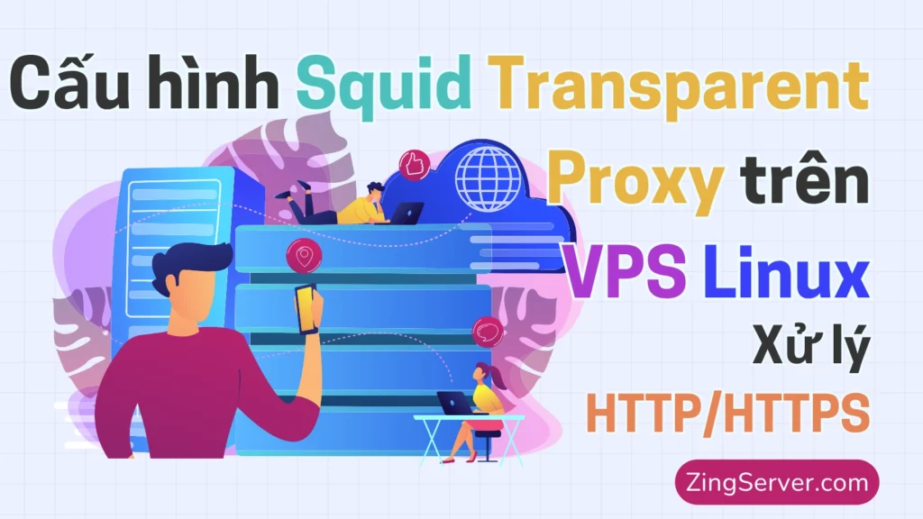 Cấu hình Squid Transparent Proxy trên VPS Linux (Xử lý HTTPHTTPS)