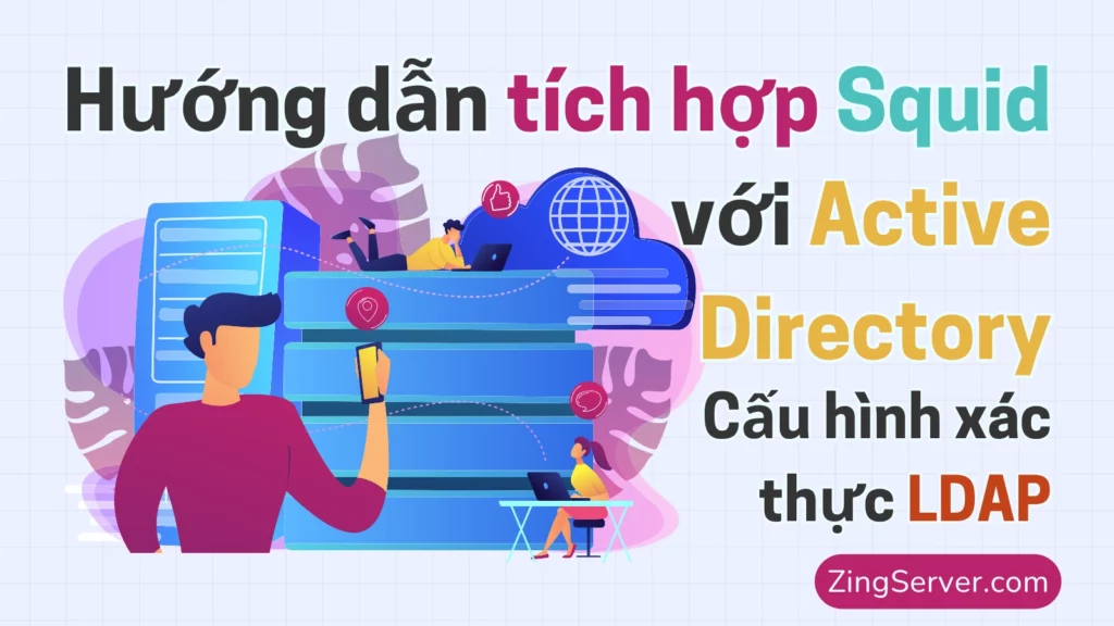Hướng dẫn tích hợp Squid với Active Directory Cấu hình xác thực LDAP