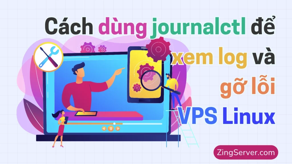 Cách dùng journalctl để xem log và gỡ lỗi (Troubleshoot) VPS Linux