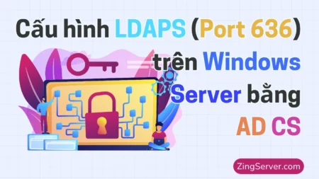 Cấu hình LDAPS (Port 636) trên Windows Server bằng AD CS