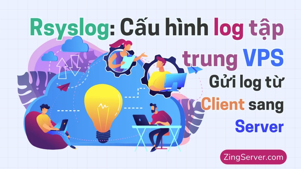 Rsyslog Cấu hình log tập trung VPS (Gửi log từ Client sang Server)