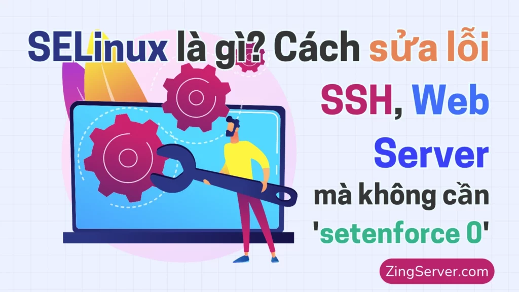 SELinux là gì Cách sửa lỗi SSH, Web Server (mà không cần setenforce 0)