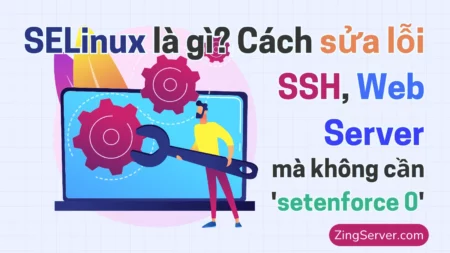 SELinux là gì Cách sửa lỗi SSH, Web Server (mà không cần setenforce 0)