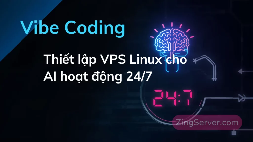 Xu hướng Vibe Coding Thiết lập VPS Linux cho AI hoạt động 247