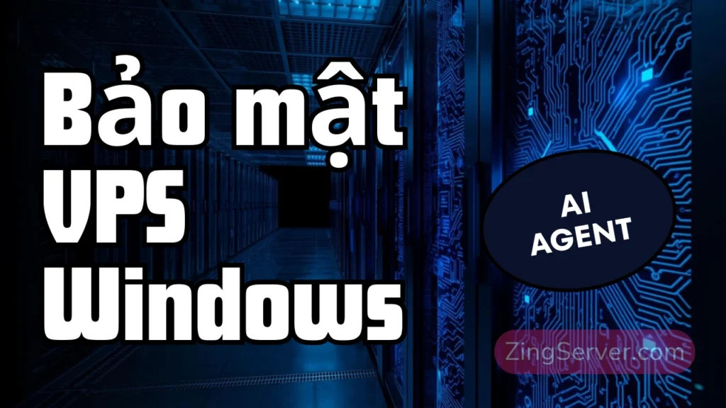 Bảo mật VPS Windows để tạo Workspace an toàn cho AI Agent (2026)