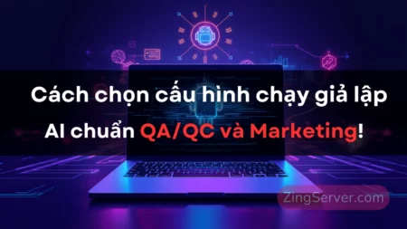 Cách chọn cấu hình VPS chạy giả lập Android tích hợp AI chuẩn QAQC và Marketing (2026)