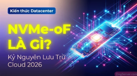 NVMe-oF là gì? Tiêu chuẩn lưu trữ mới định hình lại tốc độ máy chủ Cloud 2026.