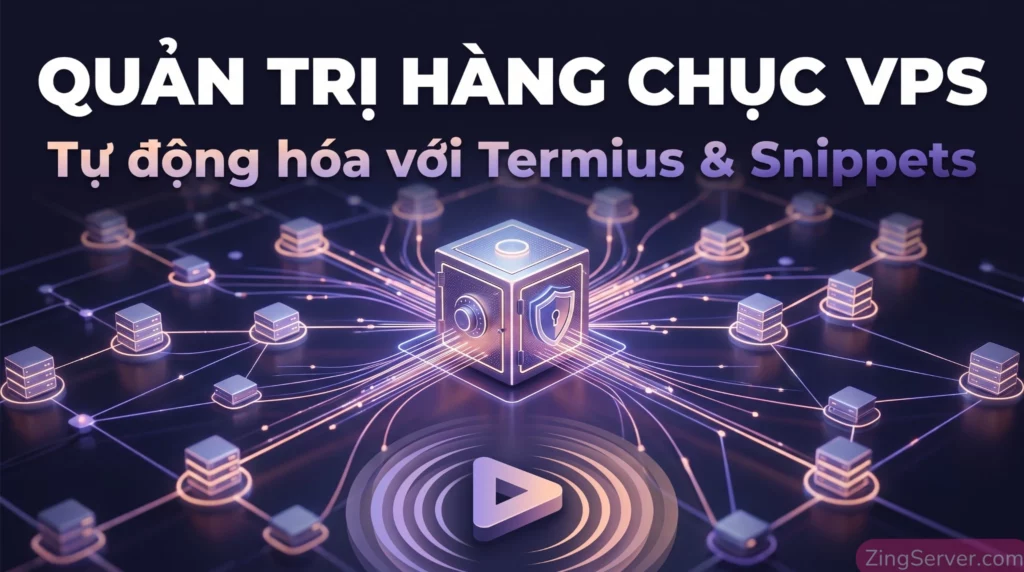 Hướng dẫn quản lý VPS bằng Termius và tính năng Snippets giúp SysAdmin chạy lệnh tự động hóa hàng loạt máy chủ.